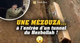 Vidéo : une Mézouza… à l’entrée d’un tunnel du Hezbollah !