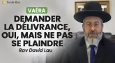 Vaéra : Demander la délivrance, oui, mais ne pas se plaindre
