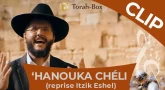 ‘Hanouka Chéli : le nouveau Clip !