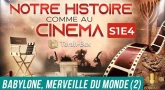 NOTRE HISTOIRE COMME AU CINÉMA 🎦 S1E4 - BABYLONE, MERVEILLE DU MONDE #2