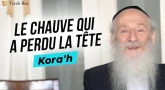 Kora'h : Le chauve qui a perdu la tête