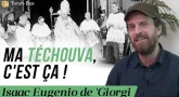 Ma Téchouva, c'est ça ! Isaac Eugenio de 'Giorgi