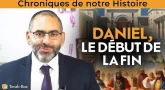 Chroniques de notre histoire : Daniel, le début de la fin