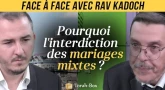 Face à Face avec... Rav Kadoch - Pourquoi l'interdiction des mariages mixtes ?