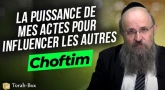 Le message de la Paracha Choftim - La puissance de mes actes pour influencer les autres