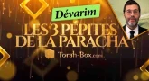 Les 3 Pépites de la Paracha Dévarim