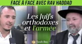 Face à Face avec... Rav Haddad : Les Juifs orthodoxes et l'armée