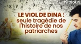 "Le Viol de Dina : Seule Tragédie De L'Histoire De Nos Patriarches" Kitsour.