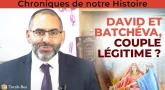 Chronique de notre Histoire : David et Batchéva, couple légitime ?