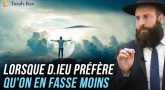 Lorsque D.ieu préfère qu'on en fasse moins