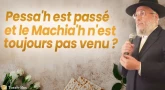 Pessa'h est passé et le Machia'h n'est toujours pas venu ? | Rav Yehudayoff