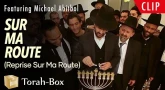Clip Vidéo "Sur Ma Route" version 'Hanouka pour les 10 ans de Torah-Box