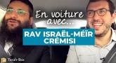En voiture avec... Rav Israël-Méïr Crémisi