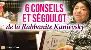 6 Conseils & Ségoulot de la Rabbanite Kanievsky