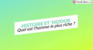 Histoire et 'Hizouk : Quel est l'homme le plus riche ?