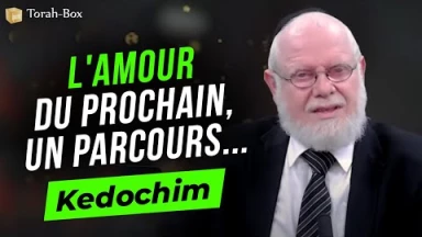 Le Message de la Paracha - Kedochim : L'amour du prochain, un parcours...