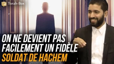 On ne devient pas facilement un fidèle soldat de Hachem