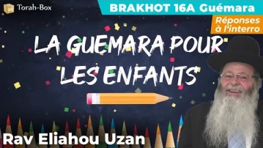 La Guémara pour les enfants - Traité Brakhot 16a - Guémara fin