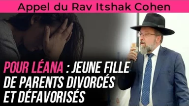 Appel du Rav Itshak Cohen pour Léana : jeune fille de parents divorcés et défavorisés