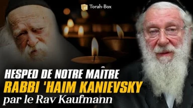 Hesped de notre maître Rabbi 'Haïm Kanievsky (par le Rav Kaufmann)