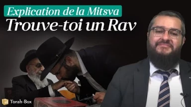Explication de la Mitsva de "Trouve-toi un Rav"