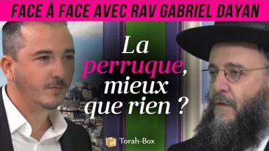 Face-à-Face... avec Rav Gabriel Dayan - La perruque, mieux que rien ?