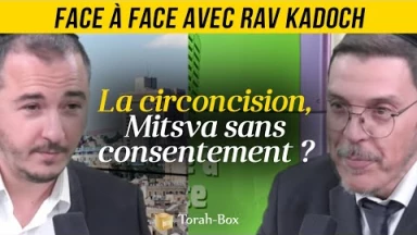 Face à Face avec... Rav Kadoch - La circoncision, Mitsva sans consentement ?