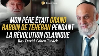 "Mon père était le Grand Rabbin de Téhéran pendant la révolution islamique" - Rav Cohen Tsédek