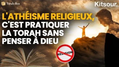 "L'Athéisme Religieux, C'est Pratiquer La Torah Sans Penser À D.ieu" Kitsour.