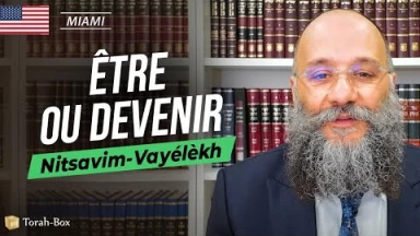 La Paracha Nitsavim-Vayélèkh avec Rav Chay Amar : Être ou devenir