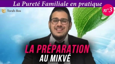 La Pureté Familiale en pratique (n°3) - La préparation au Mikvé