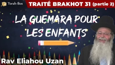 La Guémara pour les enfants - Traité Brakhot 31 deuxème partie 2