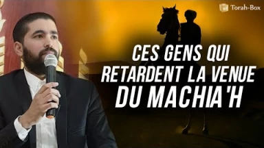 Ces gens qui retardent la venue du Machia'h