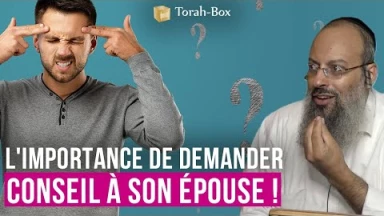 L'importance de demander conseil à son épouse (Rav Shaï Atri)
