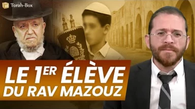 Mon père était le 1er élève du Rav Méir Mazouz