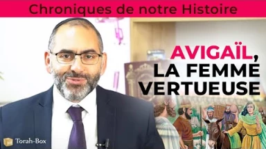 Chroniques de notre Histoire : Avigaïl, la femme vertueuse