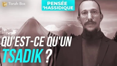 Qu'est-ce qu'un Tsadik ? (une pensée de 'hassidout)
