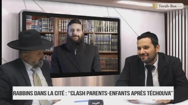 Rabbins dans la Cité - Les Clash Parents-Enfants après Téchouva