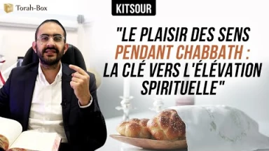 "Le Plaisir des Sens Pendant Chabbath : La Clé Vers L'élévation Spirituelle" Kitsour.