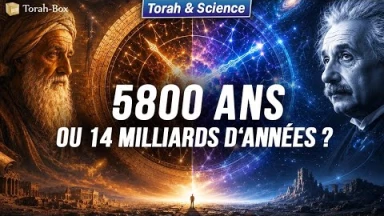 Âge du monde : 5800 ans ou 14 milliards d'années ? | Torah & Science