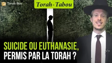 Torah-Tabou : Suicide ou Euthanasie, permis par la Torah ?
