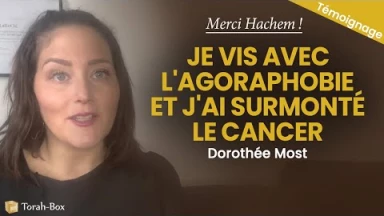 Vivre avec l'agoraphobie et surmonter le cancer - Dorothée Most dit... "Merci Hachem"