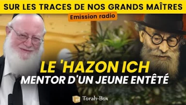 Emission radio - Sur les traces de nos grands Maîtres : Le 'Hazon Ich, Mentor d'un jeune entêté