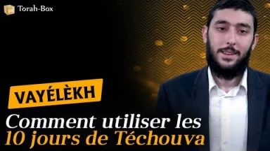 Binyamin Bokobza nous parle de Vayélèkh : "Comment utiliser les 10 jours de Téchouva"