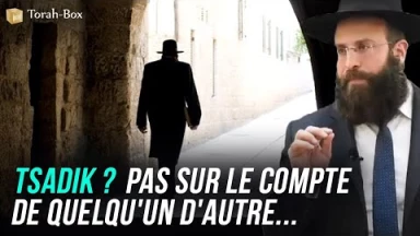 Tsadik ? Pas sur le compte de quelqu'un d'autre...