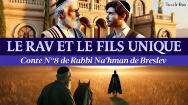 Le Rav et le fils unique - Conte n°8 de Rabbi Na'hman de Breslev