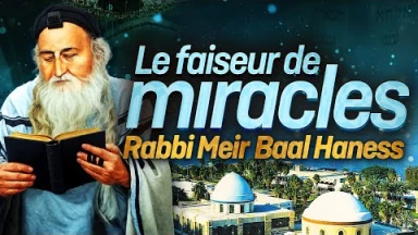 Biographie-Vidéo de Rabbi Méïr Ba'al Haness, le "faiseur de miracles"