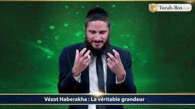 Rav Menahem Laloum nous parle de Vézot Haberakha : "La véritable grandeur"