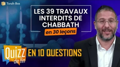 Les 39 travaux interdits le Chabbath en 30 leçons - web-formation facile - Quizz de fin en 10 questions