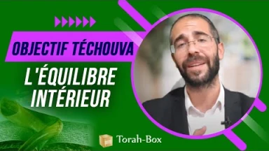 Objectif Téchouva - L'équilibre intérieur